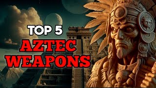 Top 5 Deadliest Aztec Weapons in History  Ancient aztec civilization [upl. by Linoel]