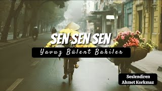 Sen Sen Sen  Yavuz Bülent Bakiler şiir [upl. by Bridgette]