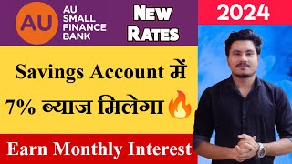 AU Small Finance Bank Savings Account Interest Rates 2024  7 Interest On Savings Account [upl. by Ahcmis93]