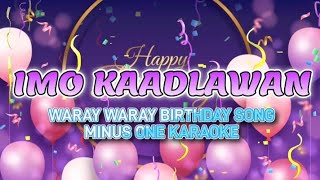 IMO KAADLAWAN  MINUS ONE KARAOKE  WARAY WARAY BIRTHDAY SONG 🎤🎶 [upl. by Alphonsa]