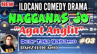 ILOCANO COMEDY DRAMA  AGAT ANGLIT  NAGGANAS JO  DEAR TATA BALSAMO [upl. by Nina]