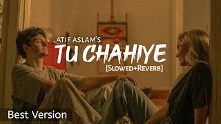 Tu Chahiye  SlowedReverb Atif Aslam  Bajrangi Bhaijaan  Salman Khan  Text4Music Lofi Vibe [upl. by Rannug550]