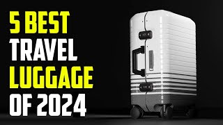 5 Best Travel Luggage 2024  Best Luggage 2024 [upl. by Niret526]