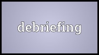 Debriefing Meaning [upl. by Ohaus]