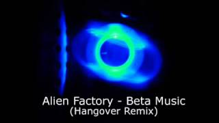 Alien Factory Beta Music Hangover Remix [upl. by Lletnahc]