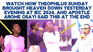 THEOPHILUS SUNDAY BROUGHT HEAVEN DOWN YESTERDAY EVENING AT IEC 2024 AND APST AROME SAID THIS [upl. by Camel]