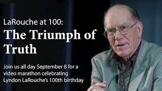 LaRouche at 100 The Triumph of Truth — a video marathon [upl. by Daphna423]