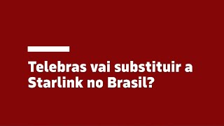 Telebras vai substituir a Starlink no Brasil [upl. by Bena]