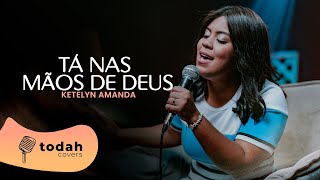 Ketelyn Amanda  Tá Nas Mãos De Deus Cover Valesca Mayssa [upl. by Esiuqcaj700]