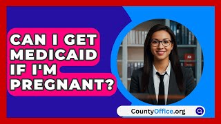 Can I Get Medicaid If Im Pregnant  CountyOfficeorg [upl. by Yssis245]