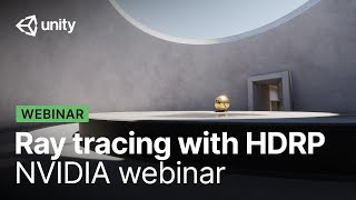 Activate ray tracing with Unitys High Definition Render Pipeline  NVIDIA webinar [upl. by Akemad]