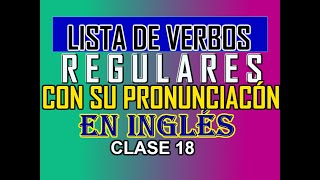 LISTA DE LOS VERBOS REGULARES MÁS USADOS CON SU PRONUNCIACIÓN [upl. by Oiciruam]