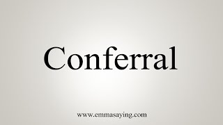 How To Say Conferral [upl. by Maggy]