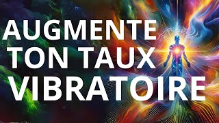 Augmenter son TAUX VIBRATOIRE [upl. by Lory891]