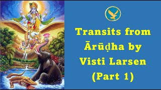 Ārūḍha Gochara Transits from Ārūḍha by Visti Larsen Part 1 [upl. by Sutniuq429]