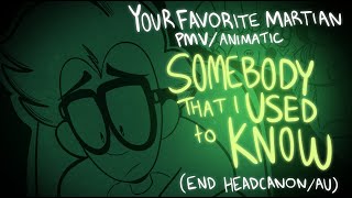 SOMEBODY THAT I USED TO KNOW Your Favorite Martian PMV  Animatic  END HEADCANON  AU [upl. by Adamsen]