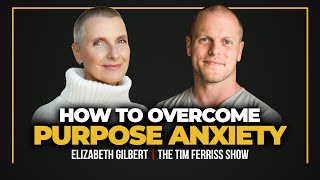 Elizabeth Gilbert — How to Set Strong Boundaries Overcome Purpose Anxiety amp Find Your Inner Voice [upl. by Sula]