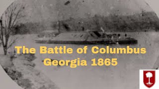 Battle of Columbus Georgia 1865 [upl. by Onstad572]