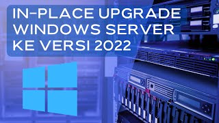 Cara Mudah InPlace Upgrade Windows Lama Ke Windows Server 2022 [upl. by Pamelina894]