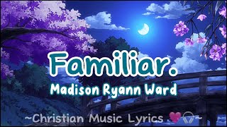 Familiar  Madison Ryann Ward lyrics [upl. by Iba]