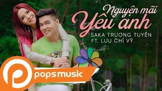 Nguyện Mãi Yêu Anh  Saka Trương Tuyền x Lưu Chí Vỹ  Official Music Video  POPS Music [upl. by Dorinda]