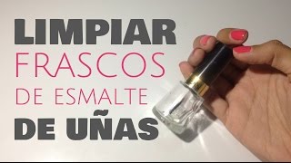 Limpiar y Reciclar Frascos de Esmalte de Uñas [upl. by Latton]