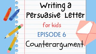 Writing a Persuasive Letter for Kids  Episode 6  Counterargument [upl. by Llerret]