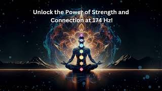 Unlock the Power of Strength and Connection at 174 Hz [upl. by Redwine]