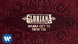 Gloriana  quotWanna Get to Know Youquot Official Audio [upl. by Yevol]