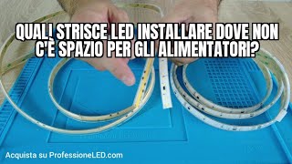 Quali STRISCE LED installare dove non cè spazio per gli ALIMENTATORI [upl. by Yelrebma]