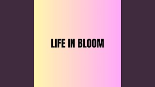 Life in Bloom [upl. by Arv]