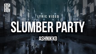 Ashnikko feat Princess Nokia  Slumber Party  Lyrics [upl. by Notsniw386]