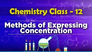 Methods of Expressing Concentration  Solution and Colligative Properties  Chemistry Class 12 [upl. by Meela]