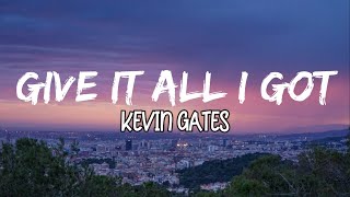 Kevin GatesGive It All I Gotlyrics [upl. by Harlan]