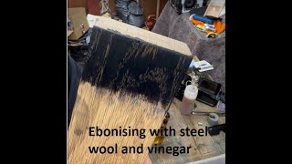 Ebonising with steel wool amp vinegar [upl. by Yv]