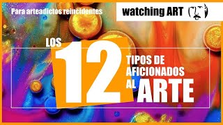 Los 12 tipos de aficionados al arte [upl. by Nettie]