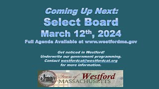 Westford MA  Select Board Meeting  March 12th 2024 [upl. by Ayomat]