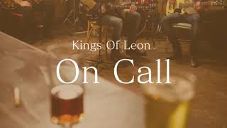 Kings Of Leon  On Call和訳lyrics [upl. by Charmane779]