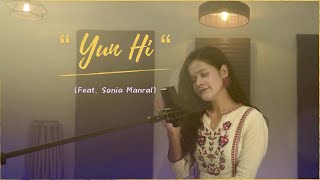 “Yun Hi”  Cover Song  Sonia Manral  Female Version  “Tanu Weds Manu”  Mohit Chauhan [upl. by Chilson]