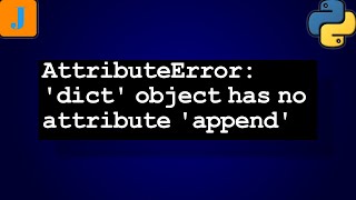 AttributeError dict object has no attribute append [upl. by Tandy]