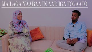 MA LAGA YAABAA IN AAD IGA FOGAATO AYAAN WEYDIIYA MAXAY IGU JAWAABTAY [upl. by Peterman]