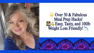 Over 50 amp Fabulous Meal Prep Hacks Easy Tasty 100lb Weight Loss Friendly [upl. by Arvonio]