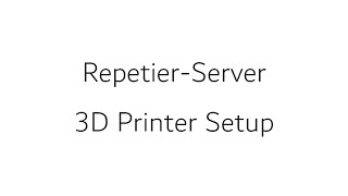 Repetier Server 3D Printer Setup [upl. by Neil]