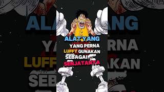 alat yang luffy gunakan sebagai senjatanya 💀 [upl. by Refotsirc49]