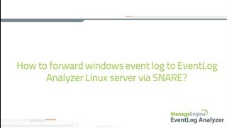 How to forward windows event log to EventLog Analyzer linux server via SNARE tool [upl. by Terej]