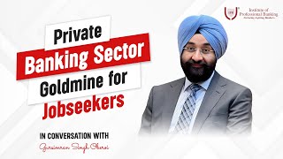 Private Banking Sector A Goldmine For Jobseekers  Mr Gursimran Singh Oberoi  IPB [upl. by Goles884]