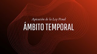 Ambito temporal de aplicación de la ley penal [upl. by Ehsrop381]