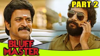 Bluff Master PART 2 Of 15 Hindi Dubbed Full Movie  Satyadev Kancharana Nandita Swetha [upl. by Dougy329]