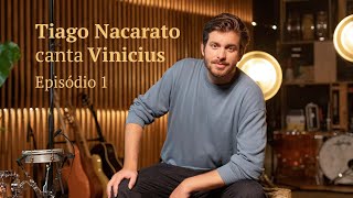 Tiago Nacarato canta Vinicius  Episódio 1 [upl. by Sredna881]