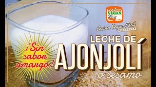 Leche de sésamo o ajonjolí sin sabor amargo  Cocina Vegan Fácil [upl. by Norb]